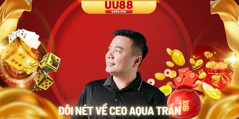 Đôi nét về CEO Aqua Trần